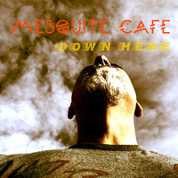 Down Here by Mesquite Cafe Blues Band