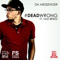 "DEAD WRONG" FT. NUE BREED (SINGLE) by DA MESSENGER