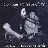 Carriage House Sessions by Jeff Ray & Hurricane Harold