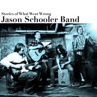 Stories of What Went Wrong by Jason Schooler Band