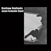 Outlaw Ballads by Jason Schooler Band