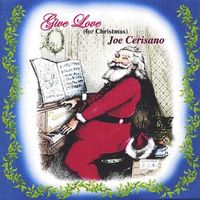 Give Love (for Christmas) by Joe Cerisano