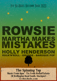 ROWSIE, Martha Makes Mistakes & Holly Henderson at The Spinning Top
