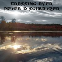 Crossing Over by Peter D Schwotzer