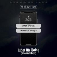 What We Doing (Situationships) by King Jeffrey