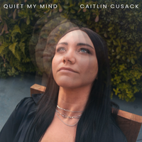 Quiet My Mind by Caitlin Cusack