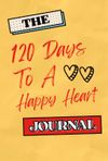 The 120 Days To A Happy Heart Journal - DIGITAL DOWNLOAD
