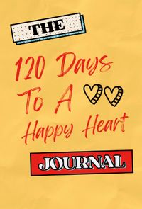 The 120 Days To A Happy Heart Journal - DIGITAL DOWNLOAD