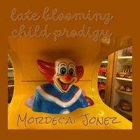 Late Blooming Child Prodigy by Mordecai Jonez