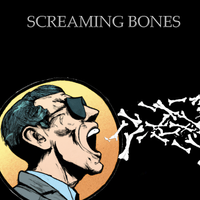 Screaming Bones by Screaming Bones