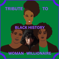 TRIBUTE TO BLACK HISTORY by Woman Willionaire 
