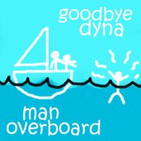 Man Overboard by Goodbye Dyna