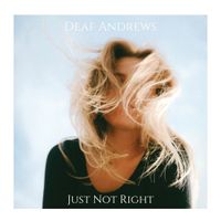 Just Not Right by Deaf Andrews
