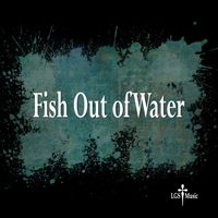 Fish Out of Water by Written by LGS