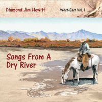 Songs From A Dry River by Diamond Jim Hewitt