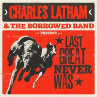 Last Great Never Was by Charles Latham and the Borrowed Band