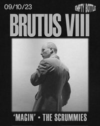 Brutus VII/ ‘MAGIN’/ The Scrummies