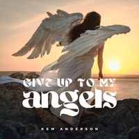 Give Up To My Angels by Kem Anderson