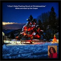 I Can't Help Feeling Good at Christmastime by Ken Cooper