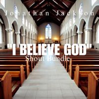 I BELIEVE GOD SHOUT BUNDLE