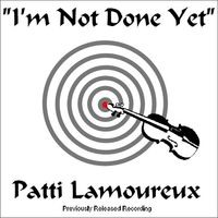 I'm Not Done Yet by Patti Lamoureux