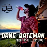 Might As Well Deserve It by Dane Bateman ft. Mitch Zorn