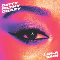 Dirty Filthy Crazy by Lola Vain