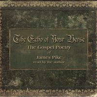The Echo Of Your Verse - The Gospel Poetry of James Pike by James Pike