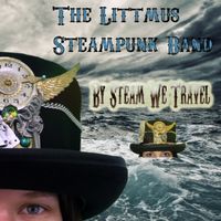 By Steam We Travel by Littmus Steam Band
