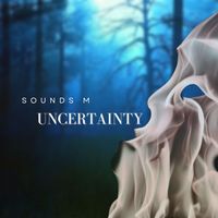 Uncertainty by Sounds M
