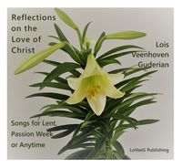Downloadable PDF Reflections on the Love of Christ: Songs for Lent, Passion Week or Anytime