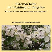 Downloadable PDF manuscript of "Classical Gems for Weddings or Anytime: 10 Duets for Treble C Instruments (Violin, Flute or Oboe) and Keyboard"