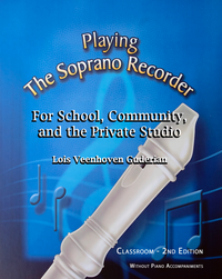 Playing the Soprano Recorder for School, Community, and the Private Studio