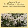 Hard copy of the manuscript "Classical Gems for Weddings or Anytime: 10 Duets for Treble C Instruments (Violin, Flute, Oboe) and Keyboard"