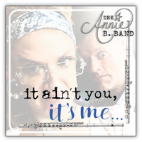 "It Ain't You It's Me" by The Annie B. Band