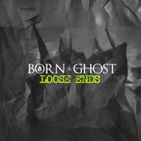 Loose Ends by Born A Ghost