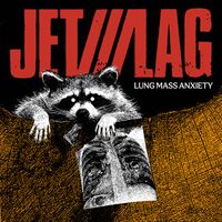 "Lung Mass Anxiety" by Jet///Lag