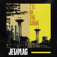 I'll Be The Same by Jet///Lag