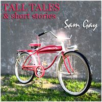 Tall Tales & Short Stories by Sam Gay