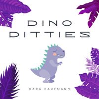 Dino Ditties by Kara Kaufmann