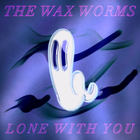 Lone With You by The Wax Worms