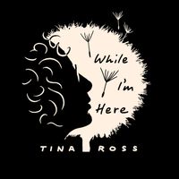 While I'm Here - The Single by Tina Ross