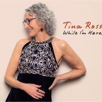 While I'm Here by Tina Ross 