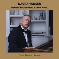 Twenty-Four Preludes for Piano by David Hansen