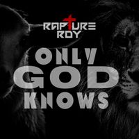 Only God Knows  by Rapture RDY