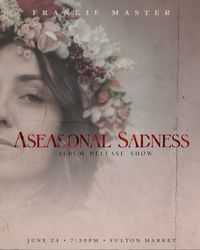 Aseasonal Sadness Album Release Show