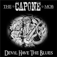 PLEDGE $8 or more. ITEM #002-The Capone Mob "Devil Have The Blues"  Download by The Capone Mob