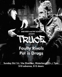 Truce, Faulty Rival, Pot is Drugs