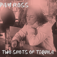 Two Shots of Tequila by Pam Ross
