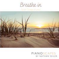 Breathe In by Pianoscapes By Nathan Seiler